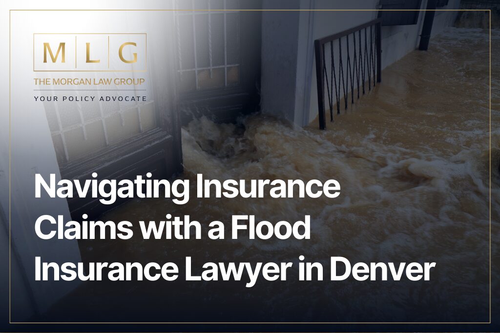 Navigating Insurance Claims with a Flood Insurance Lawyer in Denver