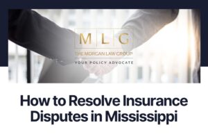 How to Resolve Insurance Disputes in Mississippi